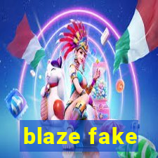 blaze fake